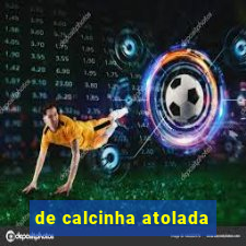 de calcinha atolada